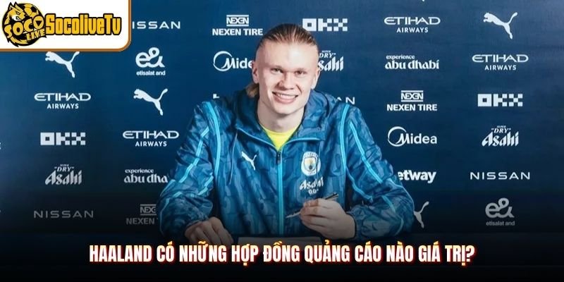 Haaland Có Những Hợp Đồng Quảng Cáo Nào Giá Trị?
