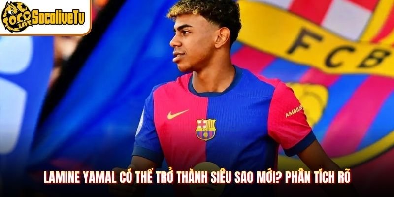 Lamine Yamal Có Thể Trở Thành Siêu Sao Mới? Phân Tích Rõ