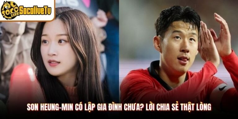 Son Heung-min Có Lập Gia Đình Chưa? Lời Chia Sẻ Thật Lòng