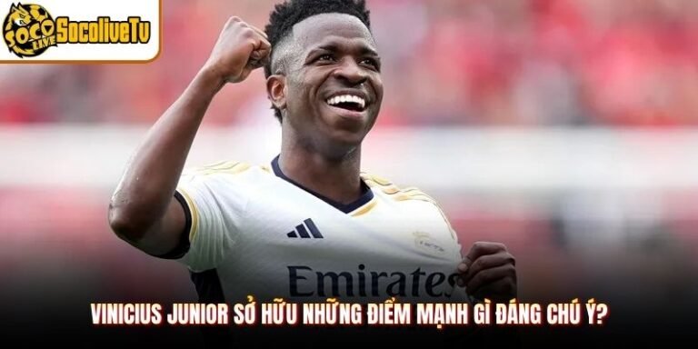 Vinicius Junior Sở Hữu Những Điểm Mạnh Gì Đáng Chú Ý?